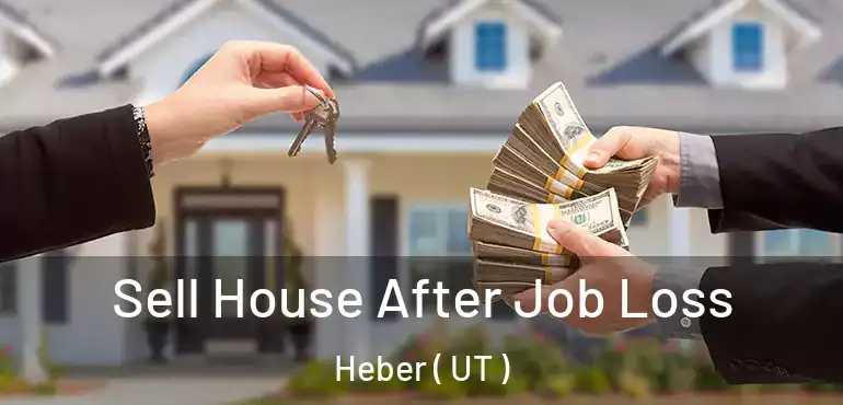  Sell House After Job Loss Heber ( UT )