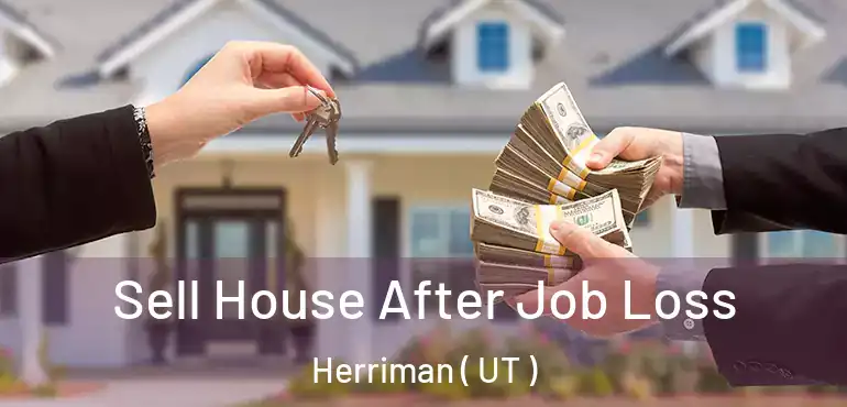  Sell House After Job Loss Herriman ( UT )