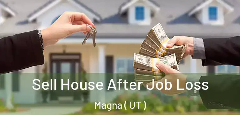  Sell House After Job Loss Magna ( UT )