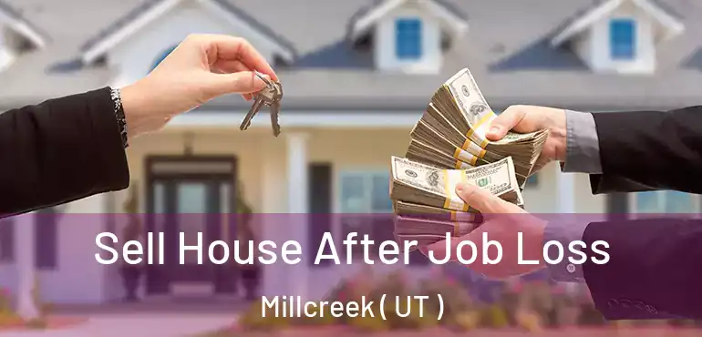  Sell House After Job Loss Millcreek ( UT )