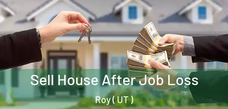  Sell House After Job Loss Roy ( UT )