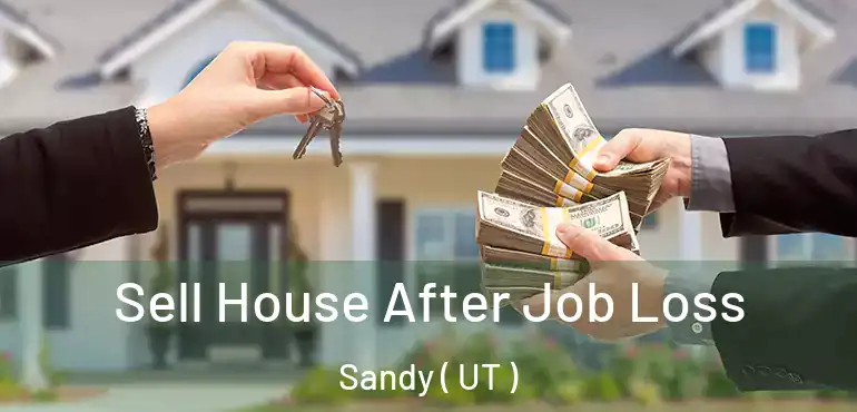  Sell House After Job Loss Sandy ( UT )