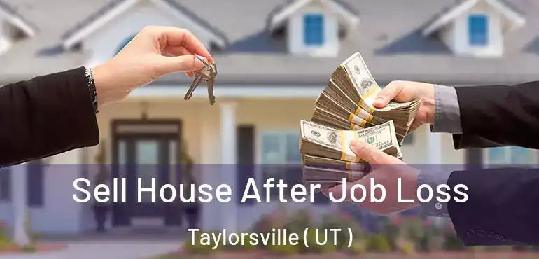  Sell House After Job Loss Taylorsville ( UT )
