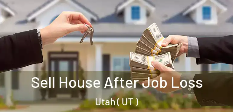  Sell House After Job Loss Utah ( UT )