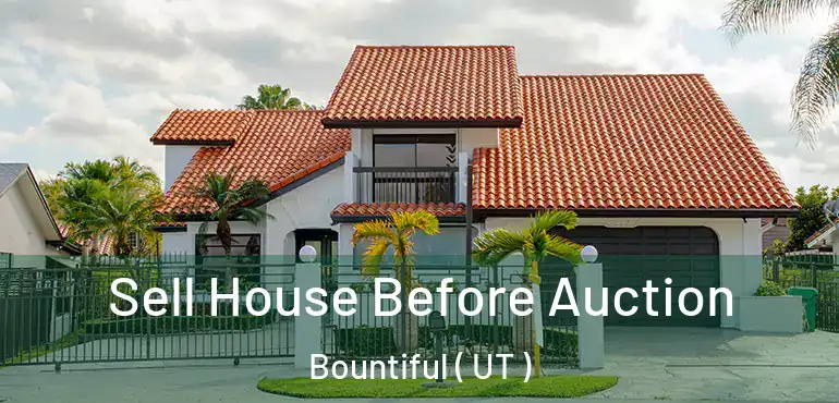  Sell House Before Auction Bountiful ( UT )