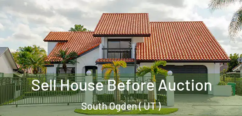 Sell House Before Auction South Ogden ( UT )