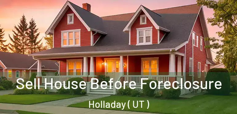  Sell House Before Foreclosure Holladay ( UT )