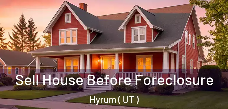  Sell House Before Foreclosure Hyrum ( UT )