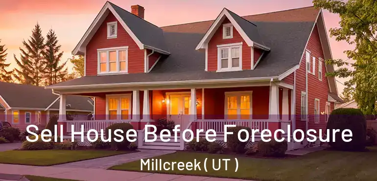  Sell House Before Foreclosure Millcreek ( UT )