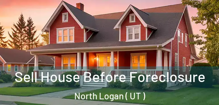  Sell House Before Foreclosure North Logan ( UT )