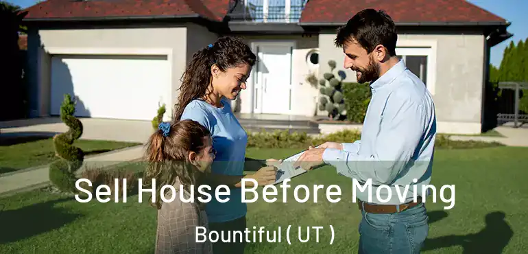  Sell House Before Moving Bountiful ( UT )