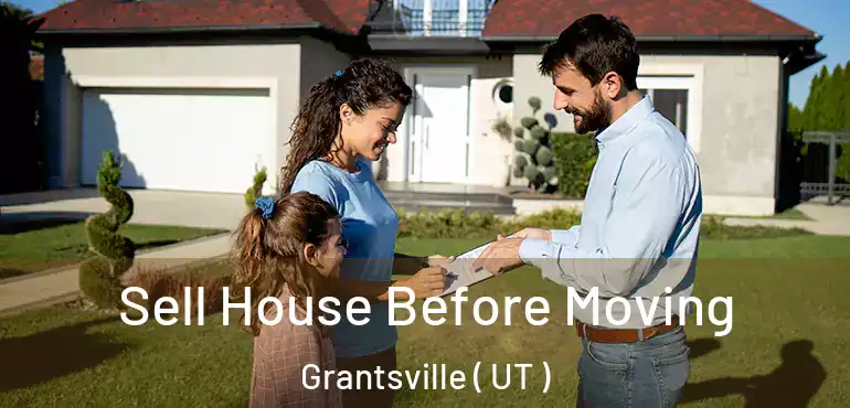  Sell House Before Moving Grantsville ( UT )