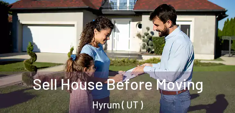 Sell House Before Moving Hyrum ( UT )