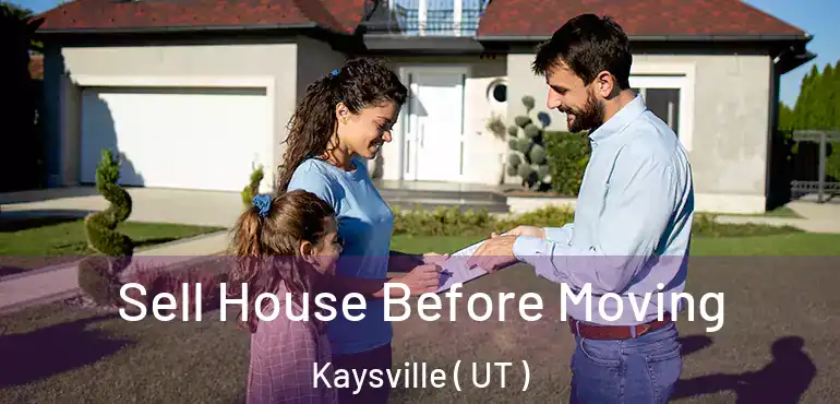  Sell House Before Moving Kaysville ( UT )