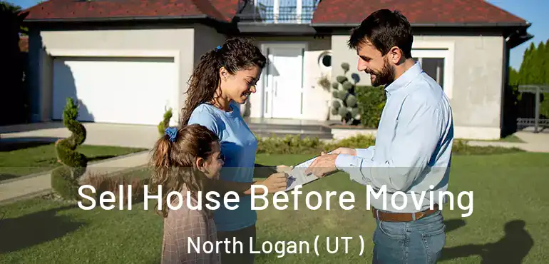  Sell House Before Moving North Logan ( UT )