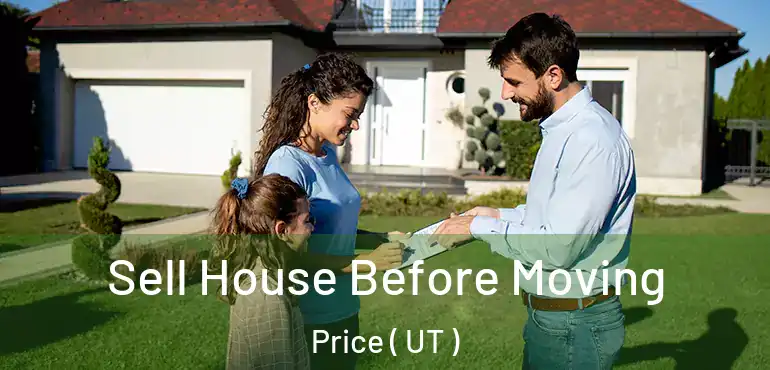  Sell House Before Moving Price ( UT )