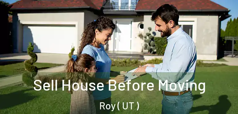  Sell House Before Moving Roy ( UT )