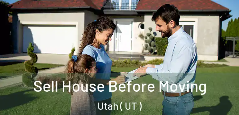  Sell House Before Moving Utah ( UT )