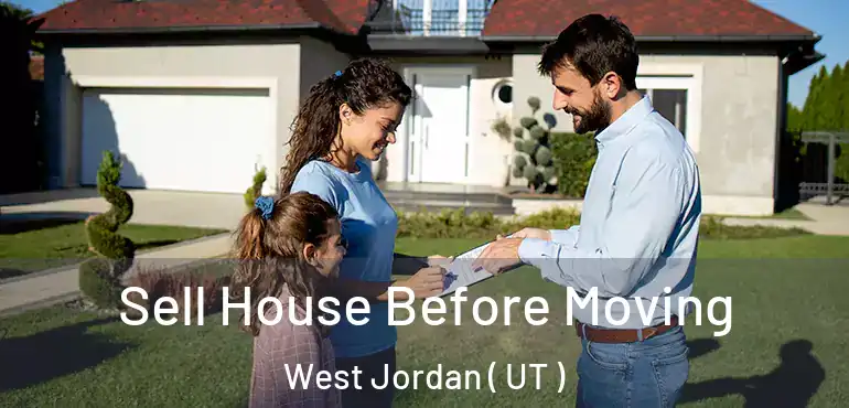 Sell House Before Moving West Jordan ( UT )