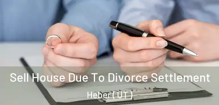  Sell House Due To Divorce Settlement Heber ( UT )