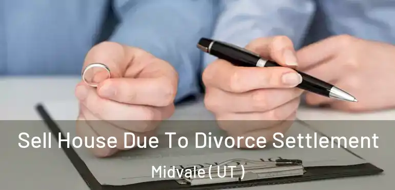  Sell House Due To Divorce Settlement Midvale ( UT )