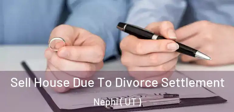  Sell House Due To Divorce Settlement Nephi ( UT )