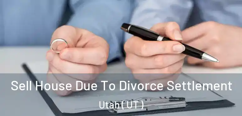 Sell House Due To Divorce Settlement Utah ( UT )