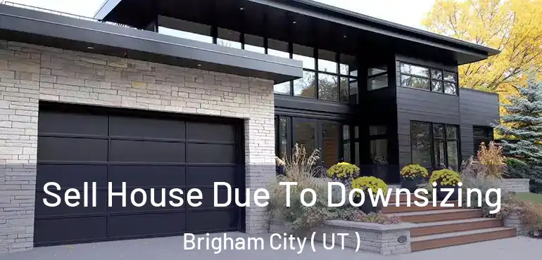  Sell House Due To Downsizing Brigham City ( UT )