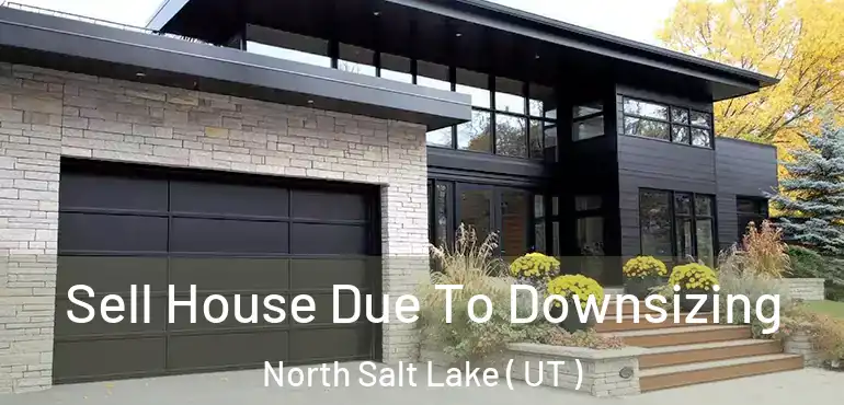  Sell House Due To Downsizing North Salt Lake ( UT )