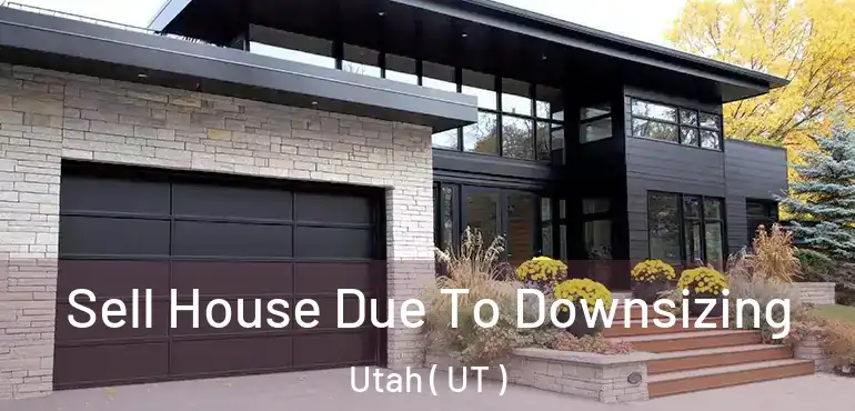  Sell House Due To Downsizing Utah ( UT )