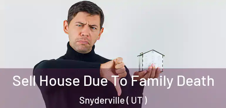  Sell House Due To Family Death Snyderville ( UT )