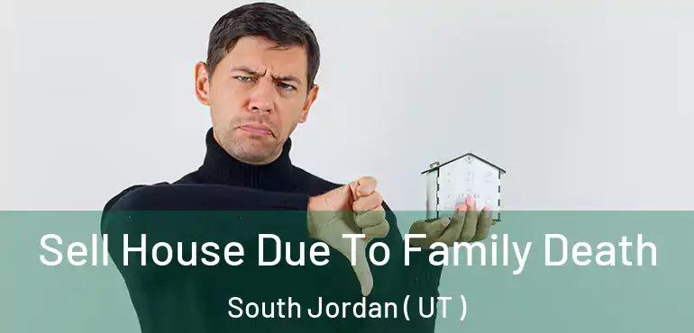  Sell House Due To Family Death South Jordan ( UT )