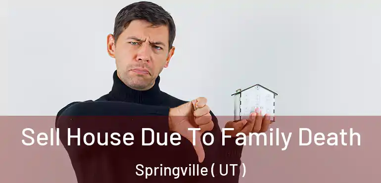  Sell House Due To Family Death Springville ( UT )