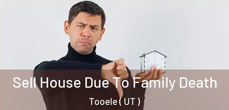  Sell House Due To Family Death Tooele ( UT )