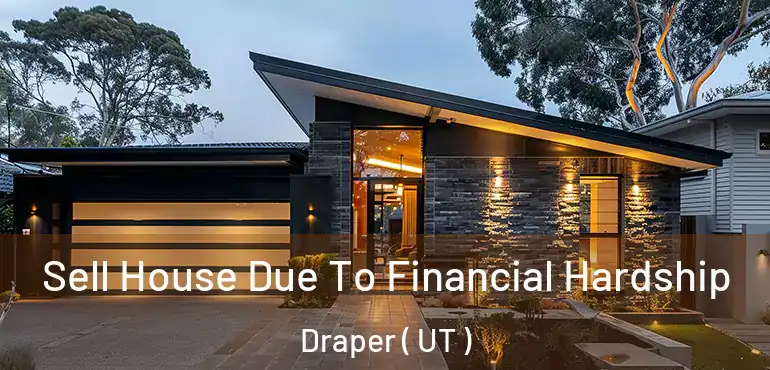  Sell House Due To Financial Hardship Draper ( UT )