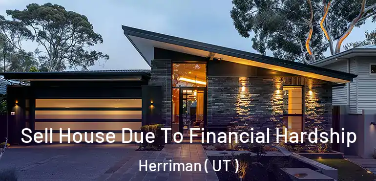  Sell House Due To Financial Hardship Herriman ( UT )