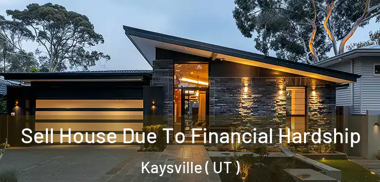  Sell House Due To Financial Hardship Kaysville ( UT )