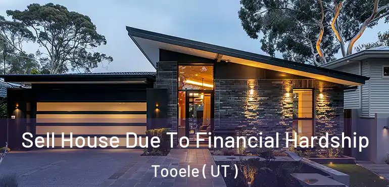  Sell House Due To Financial Hardship Tooele ( UT )