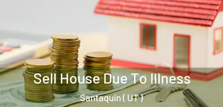  Sell House Due To Illness Santaquin ( UT )