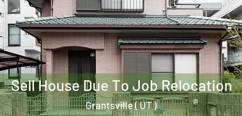  Sell House Due To Job Relocation Grantsville ( UT )