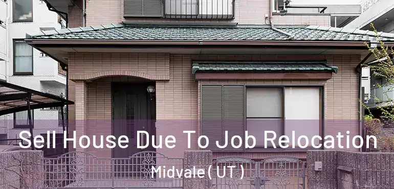  Sell House Due To Job Relocation Midvale ( UT )