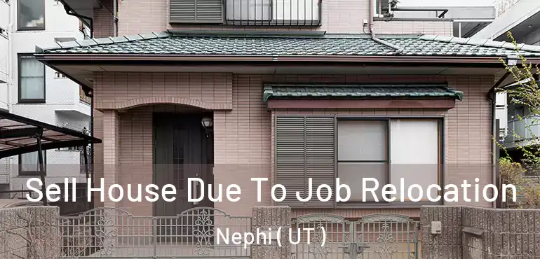  Sell House Due To Job Relocation Nephi ( UT )