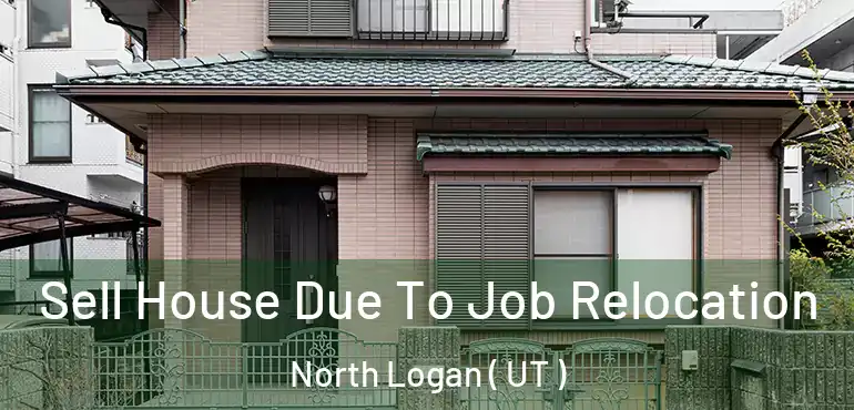  Sell House Due To Job Relocation North Logan ( UT )