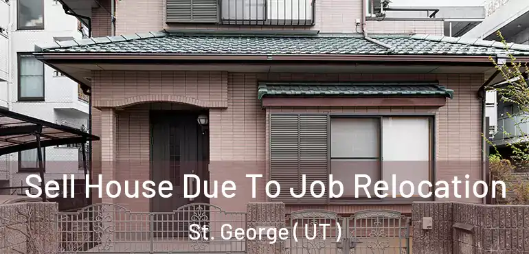  Sell House Due To Job Relocation St. George ( UT )