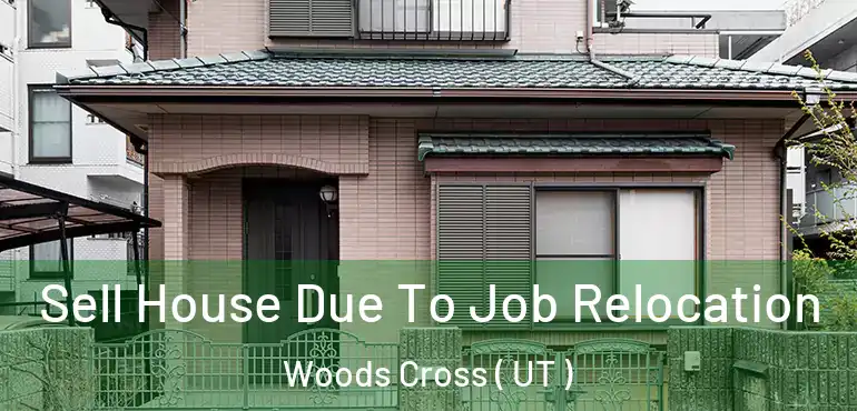  Sell House Due To Job Relocation Woods Cross ( UT )