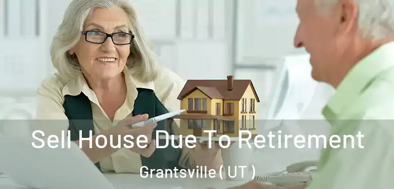  Sell House Due To Retirement Grantsville ( UT )