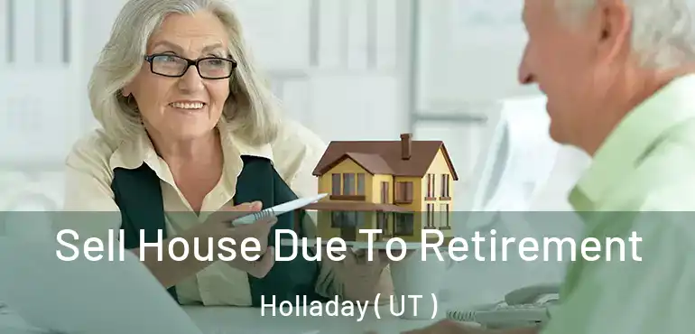  Sell House Due To Retirement Holladay ( UT )