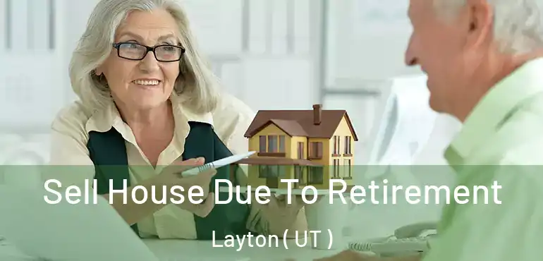  Sell House Due To Retirement Layton ( UT )