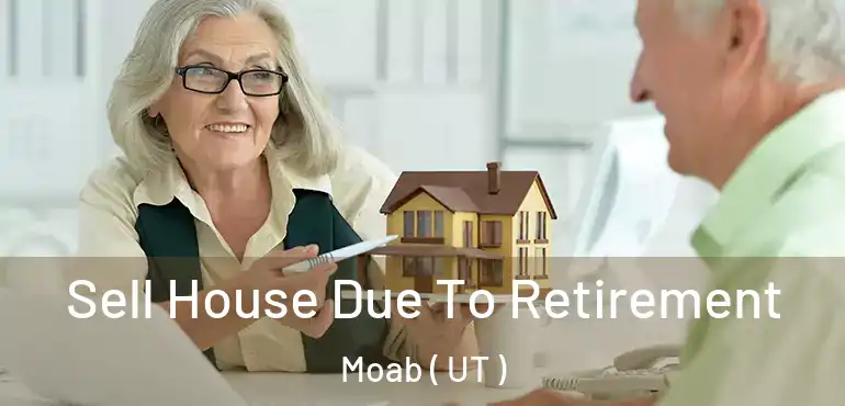  Sell House Due To Retirement Moab ( UT )