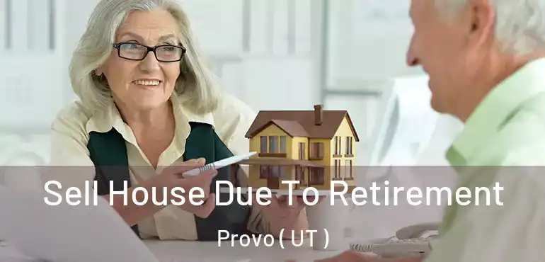  Sell House Due To Retirement Provo ( UT )
